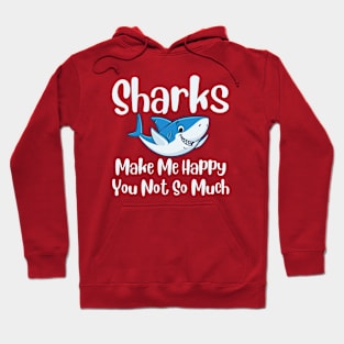 Sharks Make Me Happy You Not So Much Hoodie